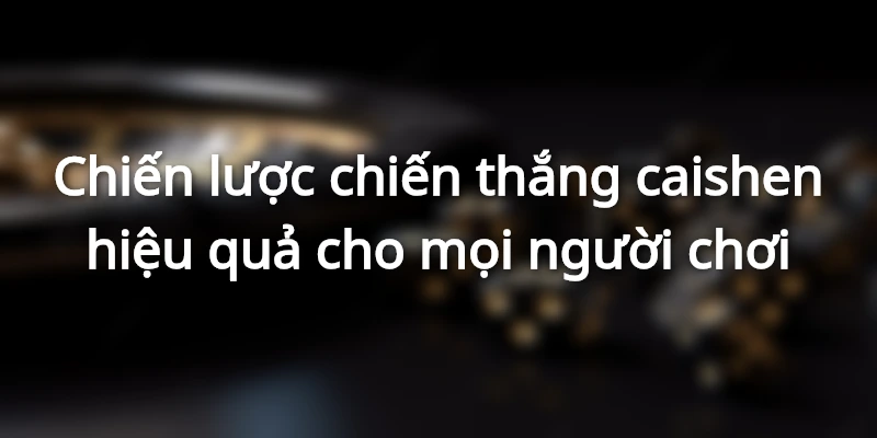 Chiến thuật cược nhỏ hiệu quả khi săn hũ caishen