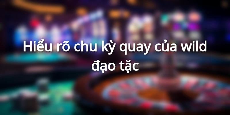 Chiến thuật chơi wild đạo tặc hiệu quả nhất