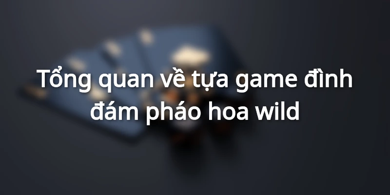 Giao diện game nổ hũ wild rực rỡ và bắt mắt